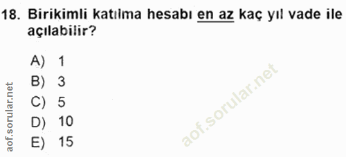 18. soru: Birikimli katılma hesabı en az kaç yıl vade ile açılabilir? A) 1 B) 3 C) 5 D) 10 E) 15