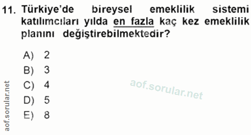 11. soru: Türkiye'de bireysel emeklilik sistemi katılımcıları yılda en fazla kaç kez emeklilik planını değiştirebilmektedir? A)…