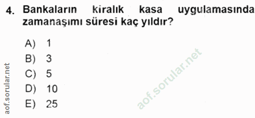 4. soru: Bankaların Kiralık kasa uygulamasında zamanaşımı süresi kaç yıldır? A) 1 B) 3 C) 5 D) 10 E) 25