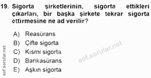 19. soru: Sigorta şirketlerinin, sigorta ettikleri çıkarları, bir başka şirkete tekrar sigorta ettirmesine ne ad verilir? A) Re…