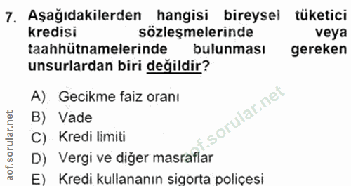 7. soru: Aşağıdakilerden _hangisi bireysel tüketici kredisi sözleşmelerinde veya taahhütnamelerinde bulunması gereken unsurlar…