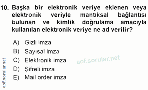 10. soru: Başka bir elektronik veriye eklenen veya elektronik veriyle mantıksal bağlantısı bulunan ve kimlik doğrulama amacıyla…