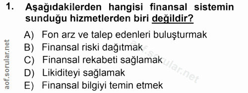 1. soru: Aşağıdakilerden hangisi finansal sistemin sunduğu hizmetlerden biri değildir? A) Fon arz ve talep edenleri buluşturma…