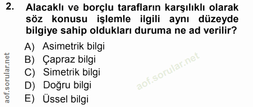 2. soru: Alacaklı ve borçlu tarafların karşılıklı olarak söz konusu işlemle ilgili aynı düzeyde bilgiye sahip oldukları duruma…