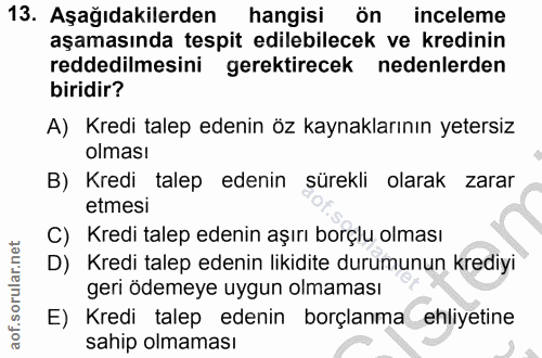 13. soru: Aşağıdakilerden hangisi ön inceleme aşamasında tespit edilebilecek ve kredinin reddedilmesini gerektirecek nedenlerde…