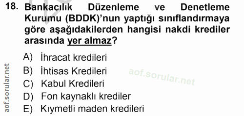 18. soru: Bankacılık Düzenleme ve Denetleme Kurumu (BDDK)'nun yaptığı sınıflandırmaya göre aşağıdakilerden hangisi nakdi kredil…