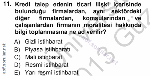 11. soru: Kredi talep edenin ticari ilişki içerisinde bulunduğu firmalardan, aynı sektördeki diğer firmalardan, komşularından "…