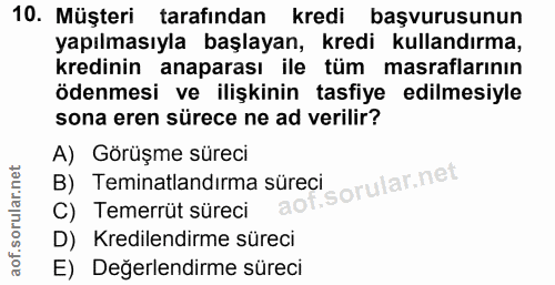 10. soru: Müşteri tarafından kredi başvurusunun yapılmasıyla başlayan, kredi kullandırma, kredinin anaparası ile tüm masrafları…