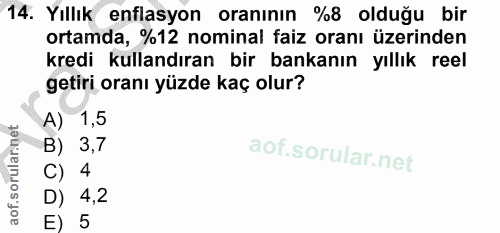 14. soru: Yıllık enflasyon oranının %8 olduğu bir ortamda, %12 nominal faiz oranı üzerinden kredi kullandıran bir bankanın yıll…