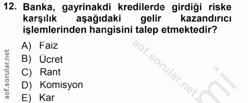 12. soru: Banka, gayrinakdi kredilerde girdiği riske karşılık aşağıdaki gelir kazandırıcı işlemlerinden hangisini talep etmekte…
