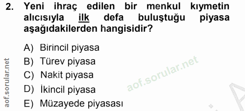 2. soru: Yeni ihraç edilen bir menkul kıymetin alıcısıyla ilk defa buluştuğu piyasa aşağıdakilerden hangisidir? A) Birincil pi…