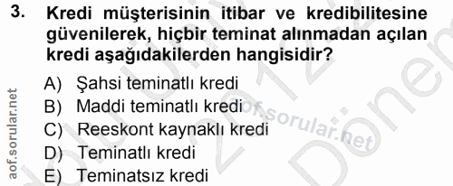3. soru: Kredi müşterisinin itibar ve kredibilitesine güvenilerek, hiçbir teminat alınmadan açılan kredi aşağıdakilerden hangi…