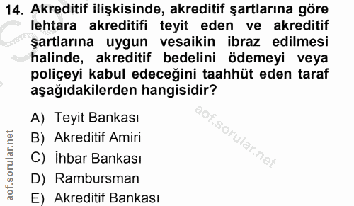 14. soru: Akreditif ilişkisinde, akreditif şartlarına göre lehtara akreditifi teyit eden ve akreditif şartlarına uygun vesaikin…