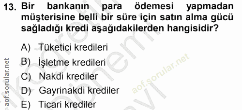 13. soru: Bir bankanın para ödemesi yapmadan müşterisine belli bir süre için satın alma gücü sağladığı kredi aşağıdakilerden ha…