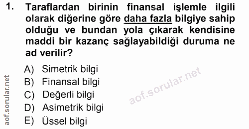 1. soru: Taraflardan birinin finansal işlemle ilgili olarak diğerine göre daha fazla bilgiye sahip olduğu ve bundan yola çıkar…