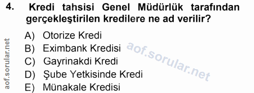 4. soru: Kredi tahsisi Genel Müdürlük tarafından gerçekleştirilen kredilere ne ad verilir? A) Otorize Kredi B) Eximbank Kredis…