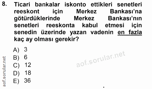 8. soru: Ticari bankalar iskonto ettikleri senetleri reeskont için Merkez Bankası'na götürdüklerinde Merkez Bankası'nın senetl…