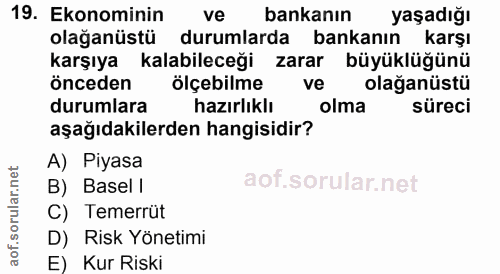 19. soru: Ekonominin ve bankanın yaşadığı olağanüstü durumlarda bankanın karşı karşıya kalabileceği zarar büyüklüğünü önceden ö…