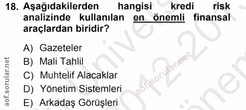 18. soru: Aşağıdakilerden hangisi Kredi risk analizinde kullanılan en önemli finansal araçlardan biridir? A) Gazeteler B) Mali…