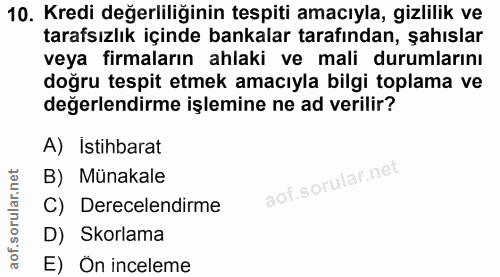 10. soru: Kredi değerliliğinin tespiti amacıyla, gizlilik ve tarafsızlık içinde bankalar tarafından, şahıslar veya firmaların a…