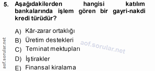 5. soru: Aşağıdakilerden hangisi katılım bankalarında işlem gören bir gayri-nakdi kredi türüdür? A) Kår-zarar ortaklığı B) Üre…