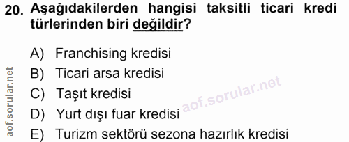 20. soru: Aşağıdakilerden hangisi taksitli ticari kredi türlerinden biri değildir? A) Franchising kredisi B) Ticari arsa kredis…