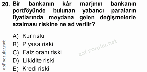20. soru: Bir bankanın kâr marjinın bankanın portföyünde bulunan yabancı paraların fiyatlarında meydana gelen değişmelerle azal…