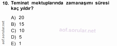 10. soru: Teminat mektuplarında zamanaşımı süresi kaç yıldır? A) 20 ar.net B) 15 orul C) 10 of. D) 5 E) 1