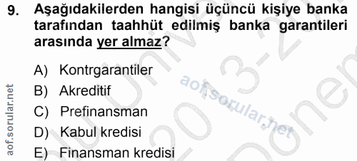 9. soru: Aşağıdakilerden hangisi üçüncü kişiye banka tarafından taahhüt edilmiş banka garantileri arasında yer almaz? A) Kontr…