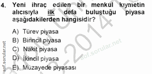4. soru: Yeni ihraç edilen bir menkul kıymetin alıcısıyla ilk defa" buluştuğu piyasa aşağıdakilerden hangisidir? A) Türev piya…