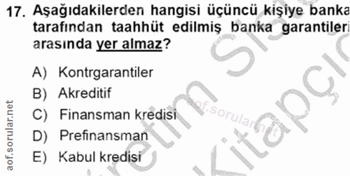 17. soru: Aşağıdakilerden hangisi üçüncü kişiye banka tarafından taahhüt edilmiş banka garantiler arasında yer almaz? A) Kontrg…