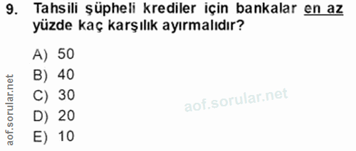 9. soru: Tahsili şüpheli krediler için bankalar en az yüzde kaç karşılık ayırmalıdır? A) 50 B) 40 orular.net C) 30 D) 20 aof.…