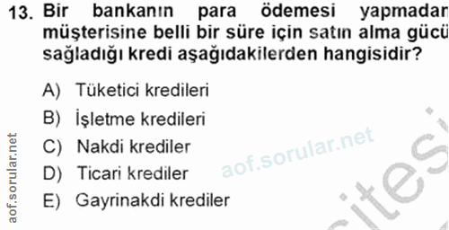 13. soru: Bir bankanın para ödemesi yapmadar müşterisine belli bir süre için satın alma gücü sağladığı kredi aşağıdakilerden ha…