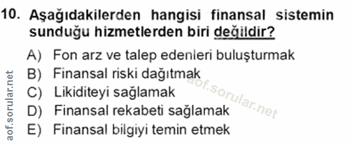 10. soru: Aşağıdakilerden hangisi finansal sistemin sunduğu hizmetlerden biri değildir? A) Fon arz ve talep edenleri buluşturma…