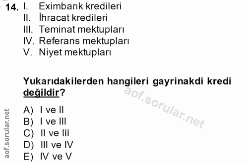 14. soru: 1. Eximbank kredileri II. Ihracat kredileri III. Teminat mektupları IV. Referans mektupları V. Niyet mektupları Yukar…