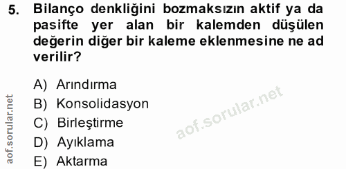 5. soru: Bilanço denkliğini bozmaksızın aktif ya da pasifte yer alan bir kalemden düşülen değerin diğer bir kaleme eklenmesine…