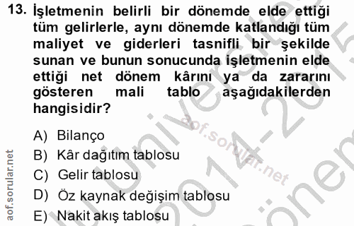 13. soru: İşletmenin belirli bir dönemde elde ettiği tüm gelirlerle, aynı dönemde katlandığı tüm maliyet ve giderleri tasnifli…