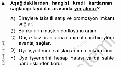 6. soru: Aşağıdakilerden hangisi kredi kartlarının sağladığı faydalar arasında yer almaz? A) Bireylere taksitli satış ve promo…
