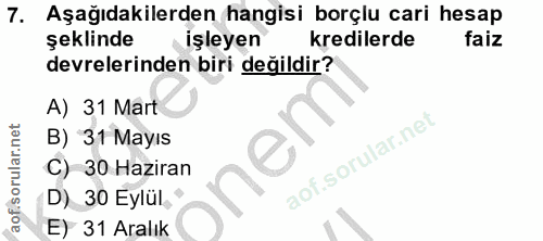 7. soru: Aşağıdakilerden hangisi borçlu cari hesap şeklinde işleyen kredilerde faiz devrelerinden biri değildir? A) 31 Mart B)…