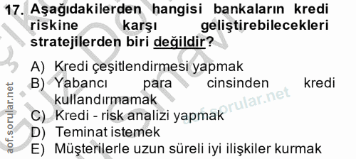 17. soru: Aşağıdakilerden hangisi bankaların kredi riskine karşı geliştirebilecekleri stratejilerden biri değildir? A) Kredi çe…