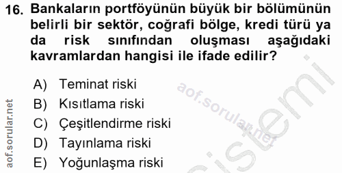 16. soru: Bankaların portföyünün büyük bir bölümünün belirli bir sektör, coğrafi bölge, kredi türü ya da risk sınıfından oluşma…