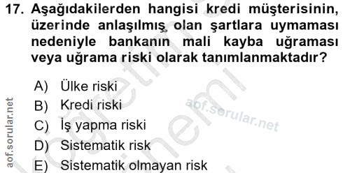 17. soru: Aşağıdakilerden hangisi kredi müşterisinin, üzerinde anlaşılmış, olan şartlara uymaması nedeniyle bankanın mali kayba…