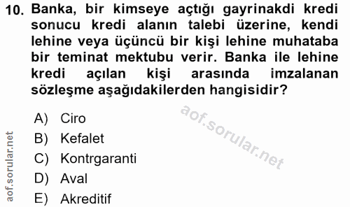 10. soru: Banka, bir kimseye açtığı gayrinakdi kredi sonucu kredi alanın talebi üzerine, kendi lehine veya üçüncü bir kişi lehi…
