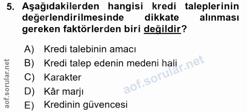 5. soru: Aşağıdakilerden hangisi kredi taleplerinin değerlendirilmesinde dikkate alınması gereken faktörlerden biri değildir?…