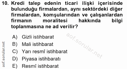 10. soru: Kredi talep edenin ticari ilişki içerisinde bulunduğu firmalardan, aynı sektördeki diğer firmalardan, komşularından v…