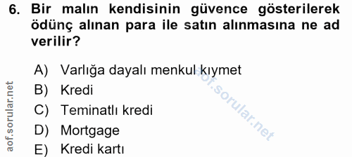 6. soru: Bir malın kendisinin güvence gösterilerek ödünç alınan para ile satın alınmasına ne ad verilir? A) Varlığa dayalı men…
