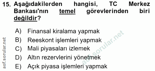 15. soru: Aşağıdakilerden hangisi, TC Merkez Bankası'nın temel görevlerinden biri değildir? A) Finansal kiralama yapmak lar.net…
