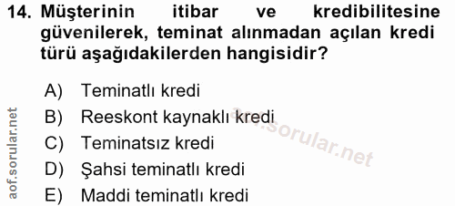 14. soru: Müşterinin itibar ve kredibilitesine güvenilerek, teminat alınmadan açılan kredi türü aşağıdakilerden hangisidir? A)…