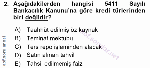 2. soru: Aşağıdakilerden hangisi 5411 Sayılı Bankacılık Kanunu'na göre kredi türlerinden biri değildir? A) Taahhüt edilmiş öz…