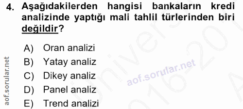 4. soru: Aşağıdakilerden hangisi bankaların kredi analizinde yaptığı mali tahlil türlerinden biri değildir? A) Oran analizi B)…
